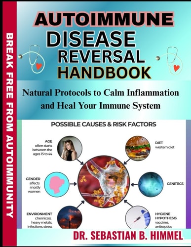 Autoimmune Disease Reversal Handbook Natural Protocols to Calm Inflammation and Heal Your Immune System