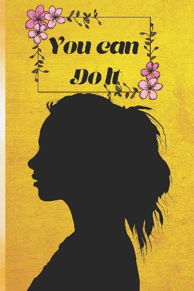 You Can Do It: A Journey of Self-Belief, Resilience, and Unstoppable Growth