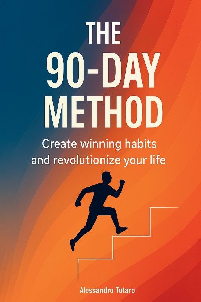 The 90-Day Method: Create winning habits and revolutionize your life