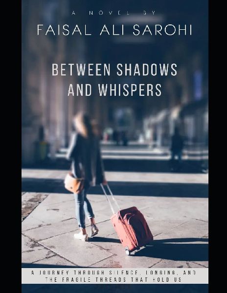BETWEEN SHADOWS AND WHISPERS: A JOURNEY THROUGH SILENCE, LONGING, AND THE FRAGILE THREADS THAT HOLD US TOGETHER