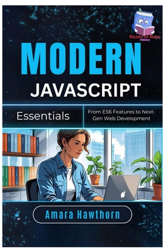 Modern JavaScript Essentials From ES6 Features to Next-Gen Web Development