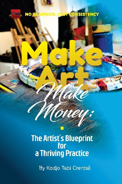 Make Art, Make Money: The Artists BluePrint for a Thriving Practice