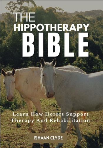 The Hippotherapy Bible Learn How Horses Support Therapy And Rehabilitation