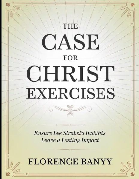 The Case for Christ Exercises: Ensure Lee Strobels Insights Leave a Lasting Impact