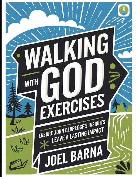 Walking With God Exercises: Ensure John Eldredges Insights Leave a Lasting Impact