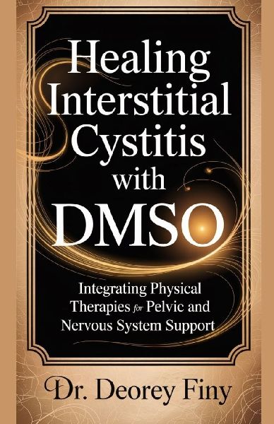 HEALING INTERSTITIAL CYSTITIS WITH DMSO: Integrating Physical Therapies for Pelvic and Nervous System Support