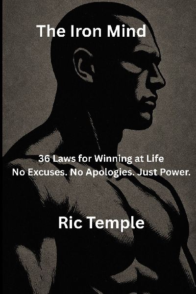The Iron Mind: 36 Laws for Winning at Life