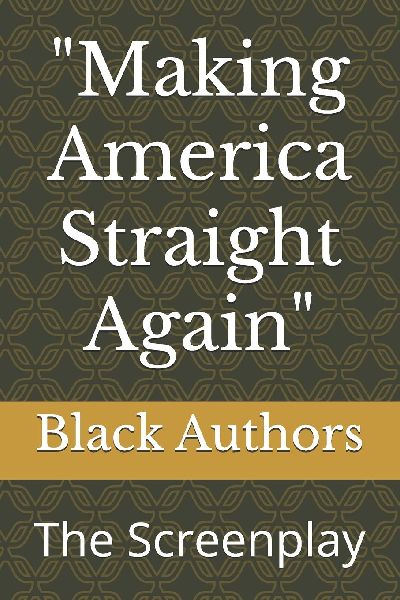 Making America Straight Again: The Screenplay