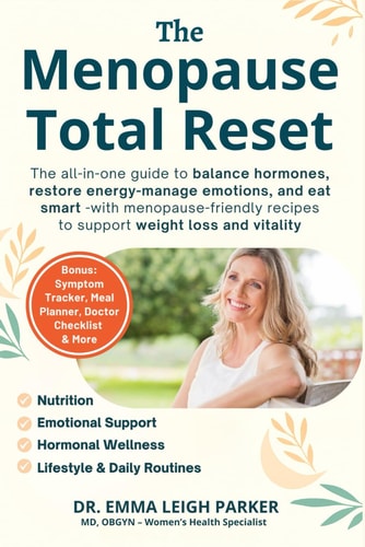 The Menopause Total Reset The All-in-one Guide to Balance Hormones, Restore Energy, Manage Emotions, and Eat Smart - with 50 Menopause-friendly Recipes to Support Weight Loss and Vitality.
