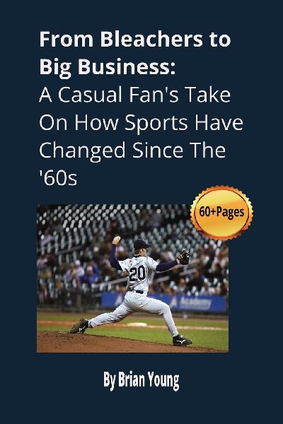 From Bleachers to Big Business: A Casual Fans Take on How Sports Have Changed Since the 60s