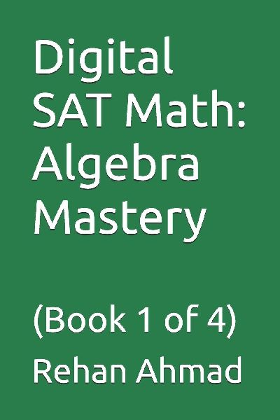 Digital SAT Math: Algebra Mastery : (Book 1 of 4)