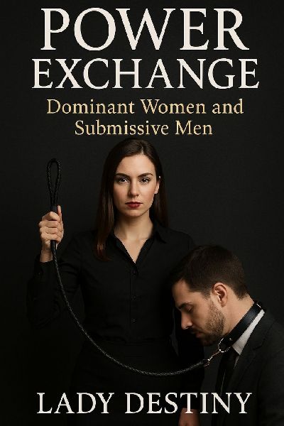 POWER EXCHANGE: Dominant Women & Submissive Men
