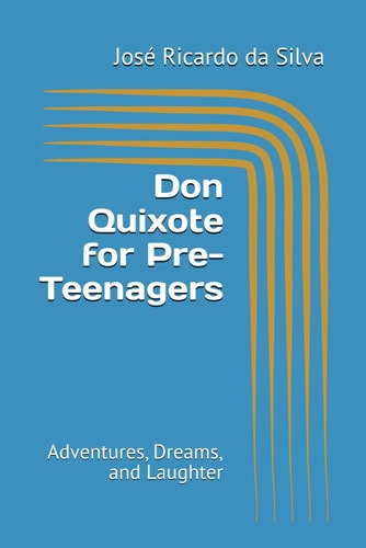 Don Quixote for Pre-Teenagers Adventures, Dreams, and Laughter