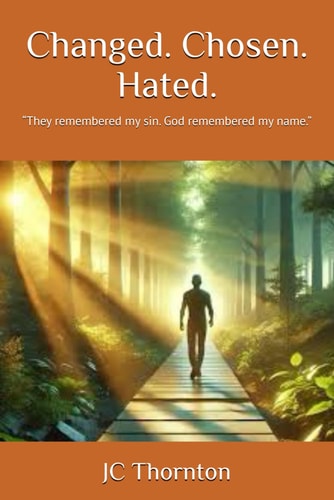 Changed. Chosen. Hated. "They Remembered My Sin. God Remembered My Name."