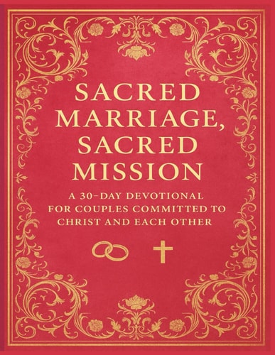 Sacred Marriage, Sacred Mission A 30-Day Devotional for Couples Committed to Christ and Each Other