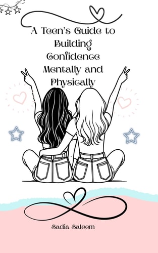 A Teen's Guide to Build Confidence Mentally and Physically