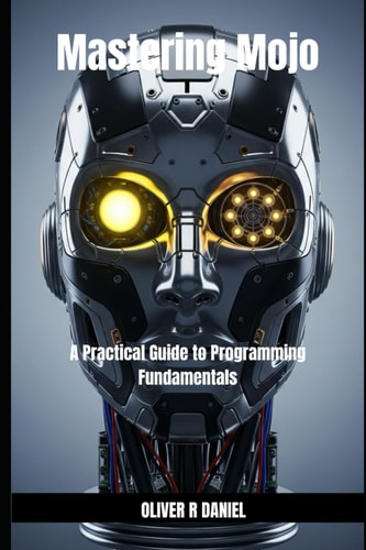 Mastering Mojo A Practical Guide to Programming Fundamentals