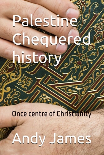 Palestine - Chequered History Once Centre of Christianity