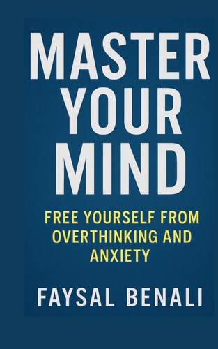 Master Your Mind Free Yourself from Overthinking and Anxiety