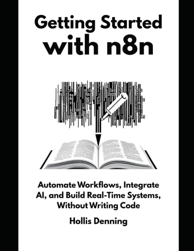Getting Started with N8n Automate Workflows, Integrate AI, and Build Real-Time Systems, Without Writing Code