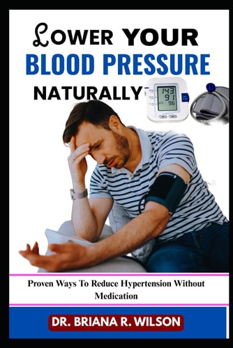 Lower Your Blood Pressure Naturally Proven Ways To Reduce Hypertension Without Medication