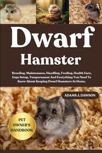 Dwarf Hamster Breeding, Maintenance, Handling, Feeding, Health Care, Cage Setup, Temperament And Everything You Need To Know About Keeping Dwarf Hamsters At Home.