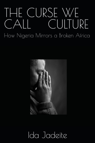 The Curse We Call Culture How Nigeria Mirrors a Broken Africa