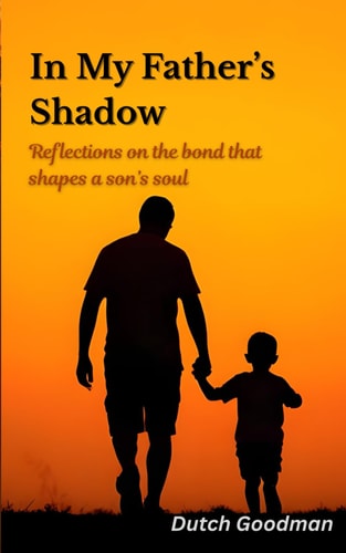 In My Father's Shadow Reflections on the Bond that Shapes a Son's Soul