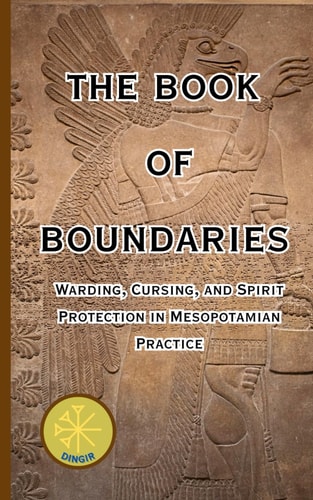 The Book of Boundaries Warding, Cursing, and Spirit Protection in Mesopotamian Practice