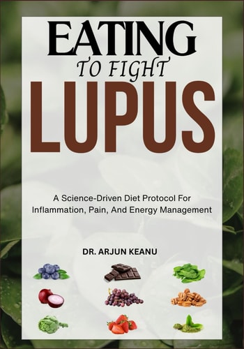 Eating to Fight Lupus A Science-Driven Diet Protocol For Inflammation, Pain, And Energy Management