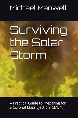 Surviving the Solar Storm A Practical Guide to Preparing for a Coronal Mass Ejection (CME)"