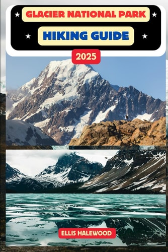 Glacier National Park Hiking Guide 2025