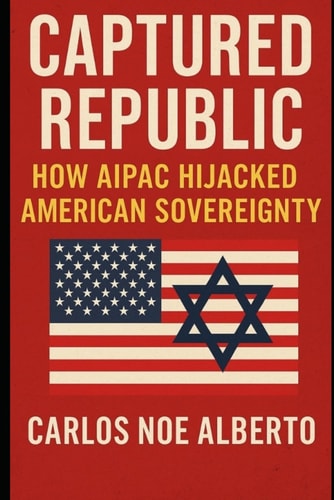 Captured Republic How AIPAC Hijacked American Sovereignty