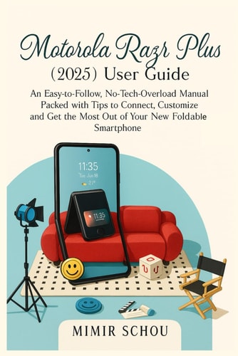 Motorola Razr Plus (2025) User Guide: An Easy-to-Follow, No-Tech-Overload Manual Packed with Tips to Connect, Customize and Get the Most Out of Your New Foldable Smartphone