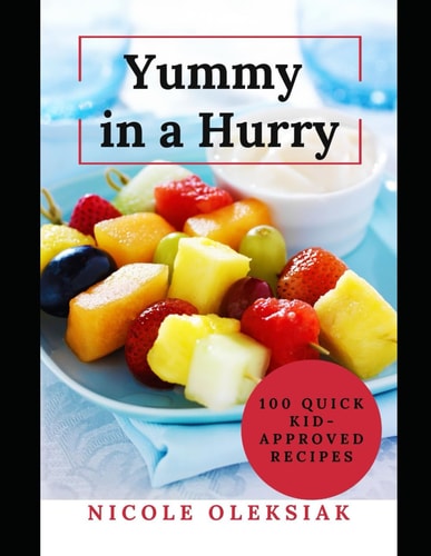 Yummy in a Hurry 100 Quick Kid-Approved Recipes