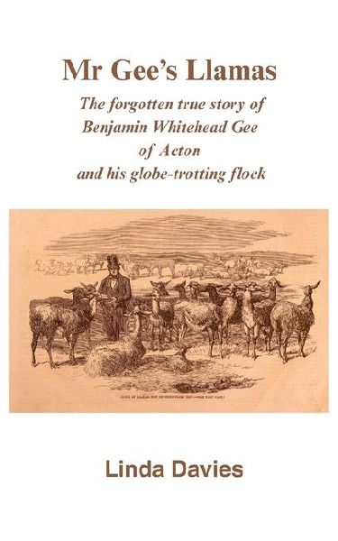 Mr Gees Llamas: The forgotten true story of Benjamin Whitehead Gee of Acton and his globe-trotting flock