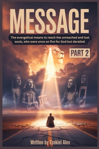 Message The Evangelical Means to Reach the Unreached and Lost Souls, who Were Once on Fire for God But Derailed.