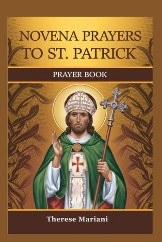 Novena to St. Patrick "Seeking St. Patrick's Intercession in Times of Need"