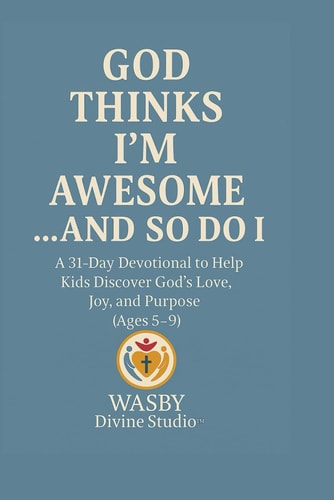 God Thinks I'm Awesome... And So Do I 31- Day Devotional to Help Kids Discover God's Love, Joy, and Purpose