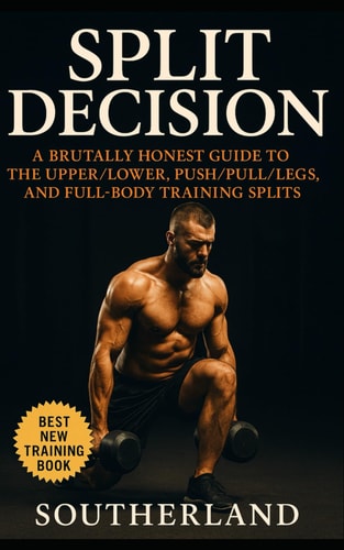 Split Decision A No-BS Guide to Full-Body, Upper/Lower, and Push/Pull/Legs Splits for Lifters Who Want Results, Not Hype: Confused by Training Splits? You're Not Alone-and It's Not Your Fault.