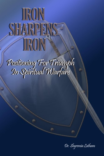 Iron Sharpens Iron Positioning for Triumph in Spiritual Warfare