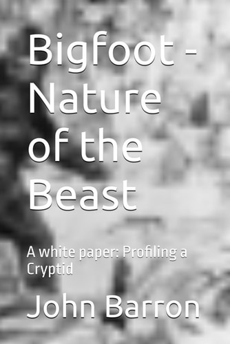 Bigfoot - Nature of the Beast A White Paper: Profiling a Cryptid