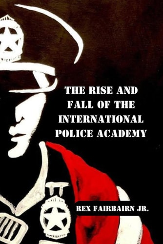 The Rise and Fall of the International Police Academy