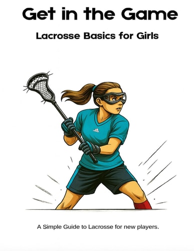 Get in the Game! A Lacrosse Guide for Girls