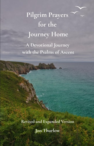 Pilgrim Prayers for the Journey Home - Revised and Expanded Version A Devotional Journey with the Psalms of Ascent