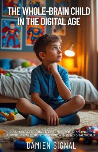 The Whole-Brain Child in the Digital Age A Neuroscience-Based Guide to Understanding, Supporting, and Protecting Children in a Digital World