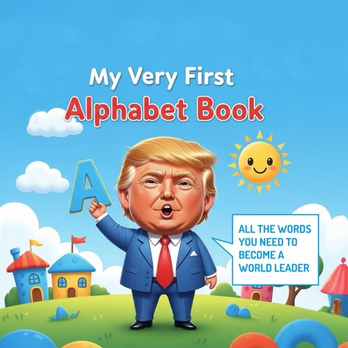 My Very First Alphabet Book All the Words You Need to Become a World Leader