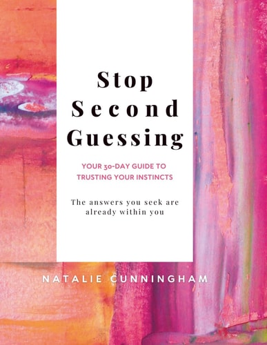 Stop Second Guessing - Your 30-Day Guide to Trusting Your Instincts The Answers You Seek are Already Within You