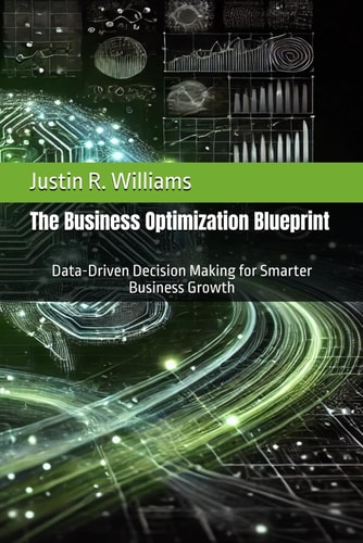 The Business Optimization Blueprint Data-Driven Decision Making for Smarter Business Growth