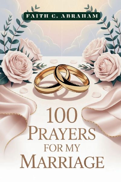 100 Prayers for My Marriage: A Christian Marriage Prayer Book to Strengthen Your Relationship, Build Unity, and Invite God's Blessing into Your Sacred Union